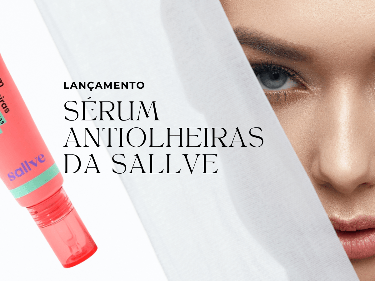 Sérum antiolheiras – Lançamento da&nbsp;Sallve